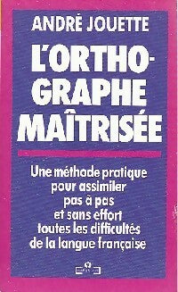 Livrenpoche : L'orthographe maîtrisée - André Jouette - Livre