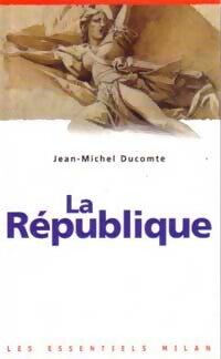 Livrenpoche : La République - Jean-Michel Ducomte - Livre