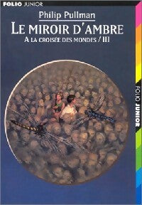Livrenpoche : A la croisée des Mondes Tome III : Le miroir d'ambre - Philip Pullman - Livre