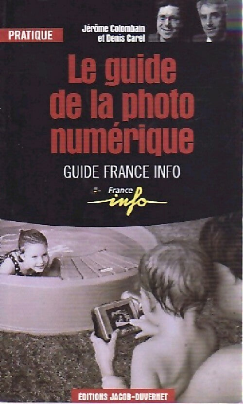 Le guide de la photo numérique - Jérôme Colombain ; Denis Carel -  Guide France info - Livre
