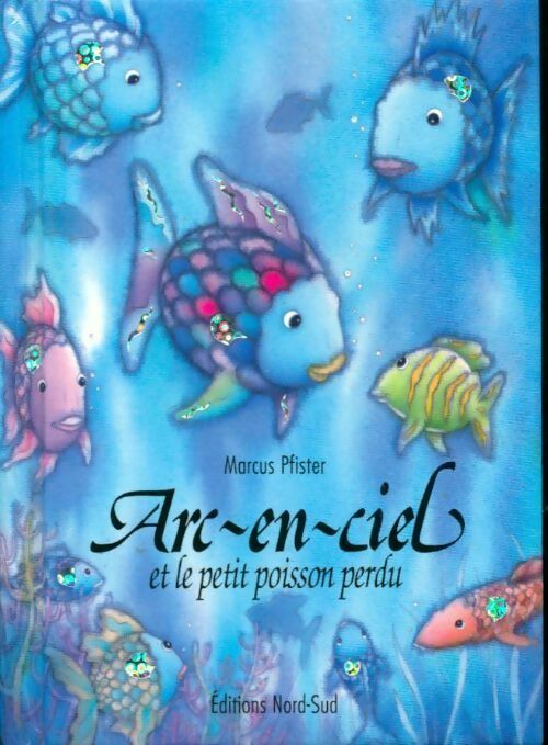 Arc-en-ciel et le petit poisson perdu - Marcus Pfister - Livre