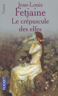 La trilogie des elfes Tome I : Le crépuscule des elfes - Jean-Louis Fetjaine -  Pocket - Livre