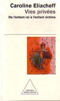 Livrenpoche : Vies privées. De l'enfant roi à l'enfant victime - Caroline Eliacheff - Livre
