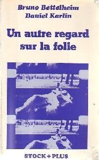 Un autre regard sur la folie - Bruno Bettelheim, Daniel Karlin - Livre