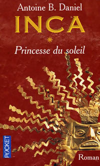 Livrenpoche : Inca Tome I : Princesse du soleil - Antoine B. Daniel - Livre