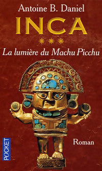 Livrenpoche : Inca Tome III : La lumière du Machu Pichu - Antoine B. Daniel - Livre
