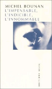 Livrenpoche : L'impensable, l'indicible, l'innommable - Michel Bounan - Livre