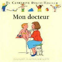 Mon docteur - Catherine Dolto ; Colline Faure-Poirée -  Giboulées - Dr Catherine Dolto - Livre