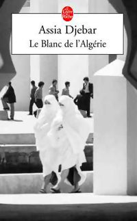 Le blanc de l'Algérie - Assia Djebar - Livre