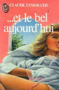 ...et le bel aujourd'hui - Claude Eymouche - Livre