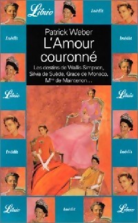 L'amour couronné : Silvia de Suède, Grace de Monaco... - Patrick Weber - Livre