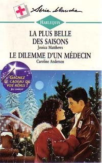 Livrenpoche : La plus belle des saisons / Le dilemme d'un médecin - Caroline Anderson, Jessica Matthews - Livre
