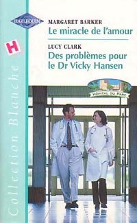 Livrenpoche : Le miracle de l'amour / Des problèmes pour le Dr Vicky Hansen - Margaret Barker, Lucy Clark - Livre