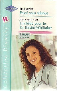 Livrenpoche : Passé sous silence / Un bébé pour le Dr Kristin Whittaker - Josie Metcalfe, Lucy Clark - Livre