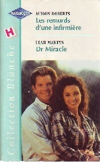 Les remords d'une infirmière / Dr Miracle - Leah Martyn ; Alison Roberts -  Série Blanche - Livre