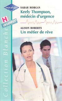 Livrenpoche : Keely Thompson, médecin d'urgence / Un métier de rêve - Alison Roberts, Sarah Morgan - Livre