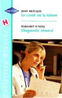 Livrenpoche : Le coeur ou la raison / Diagnostic réservé - Margaret O'Neill, Josie Metcalfe - Livre