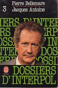 Livrenpoche : Les dossiers d'Interpol Tome III - Pierre Bellemare, Jacques Antoine - Livre