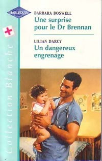 Livrenpoche : Une surprise pour le Dr Brennan / Un dangereux engrenage - Lilian Darcy, Barbara Boswell - Livre