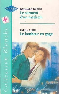 Livrenpoche : Le serment d'un médecin / Le bonheur en gage - Kathleen Korbel, Carol Wood - Livre