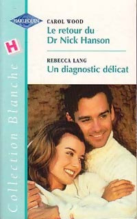 Livrenpoche : Le retour du Dr Nick Hanson / Un diagnostic délicat - Carol Wood, Rebecca Lang - Livre