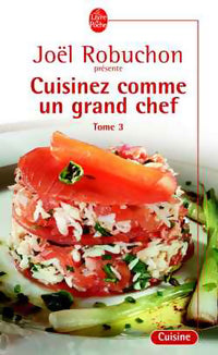 Cuisinez comme un grand chef Tome III - Joël Robuchon - Livre