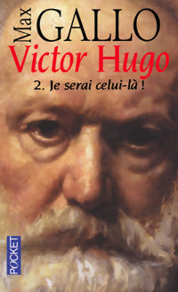 Livrenpoche : Victor Hugo Tome II : Je serai celui-là ! - Max Gallo - Livre