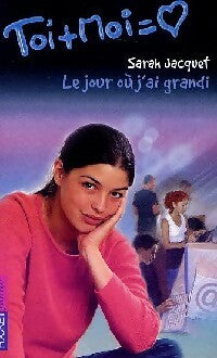 Livrenpoche : Toi + moi = Coeur Tome XV : Le jour où j'ai grandi - Sarah Jacquet - Livre