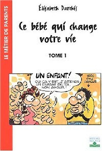 Livrenpoche : Ce bébé qui change votre vie Tome I : Le temps d'avant la naissance - Elisabeth Darchis - Livre