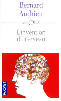 Livrenpoche : L'invention du cerveau - Bernard Andrieu - Livre