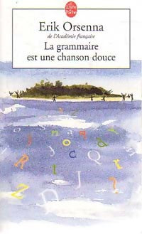 Livrenpoche : La grammaire est une chanson douce - Erik Orsenna - Livre
