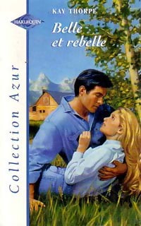 Belle et rebelle - Kay Thorpe - Livre
