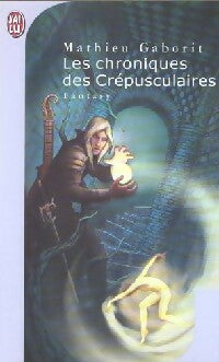 Livrenpoche : Les chroniques des crépusculaires - Mathieu Gaborit - Livre