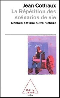 Livrenpoche : La répétition des scénarios de vie. Demain est une autre histoire - Jean Cottraux - Livre