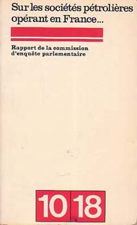 Livrenpoche : Sur les sociétés pétrolières opérant en France... - Commission d'enquête Parlementaire - Livre
