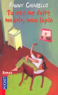 Livrenpoche : Tu vas me faire mourir, mon lapin - Fanny Chiarello - Livre