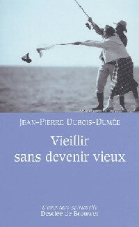 Livrenpoche : Vieillir sans devenir vieux - Jean-Pierre Dubois-Dumée - Livre