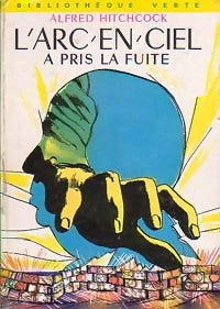Livrenpoche : L'arc-en-ciel a pris la fuite - Alfred Hitchcock - Livre