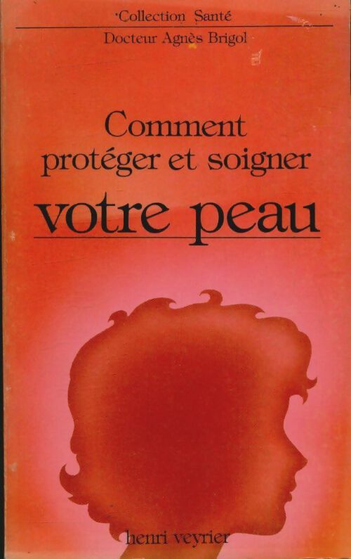 Livrenpoche : Comment protéger et soigner votre peau - Agnès Brigol - Livre
