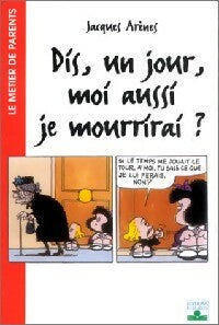 Livrenpoche : Dis, un jour, moi aussi je mourrirai ? - Jacques Arènes - Livre