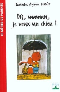 Dis, maman, je veux un chien ! - Gerbier N. Aymon - Livre