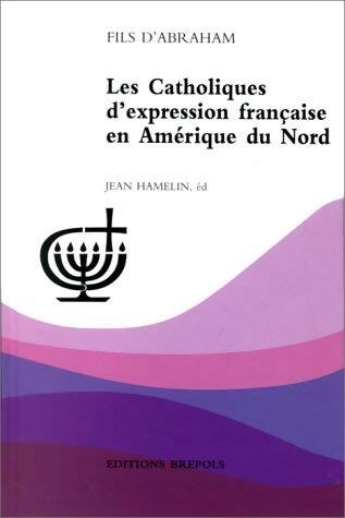 Les catholiques d'expression française en Amérique du Nord - Jean Hamelin - Livre