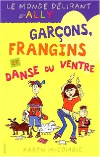 Livrenpoche : Le monde délirant d'Ally Tome V : Garçons, frangins et danse du ventre - Karen McCombie - Livre