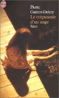 Livrenpoche : Le crépuscule d'un ange - Pierre Guinot-Delery - Livre