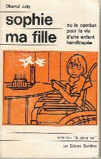 Livrenpoche : Sophie ma fille ou le combat pour la vie d'une enfant handicapée - Chantal Jolly - Livre