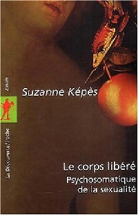 Le corps libéré - Suzanne Képès - Livre