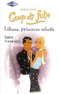 Livrenpoche : Liliana, princesse rebelle - Carrie Alexander - Livre