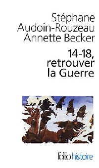 14-18, retrouver la guerre - Stéphane Audouin-Rouzeau, Annette Becker - Livre