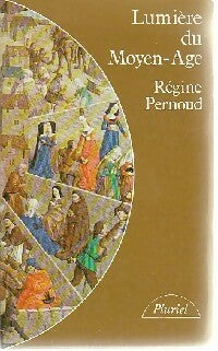 Livrenpoche : Lumière du Moyen-Age - Régine Pernoud - Livre