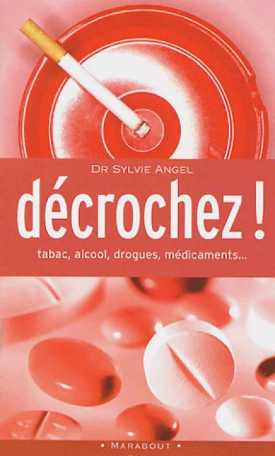 Livrenpoche : Décrochez ! : Tabac, alccool, médicaments, drogues - Sylvie Angel - Livre